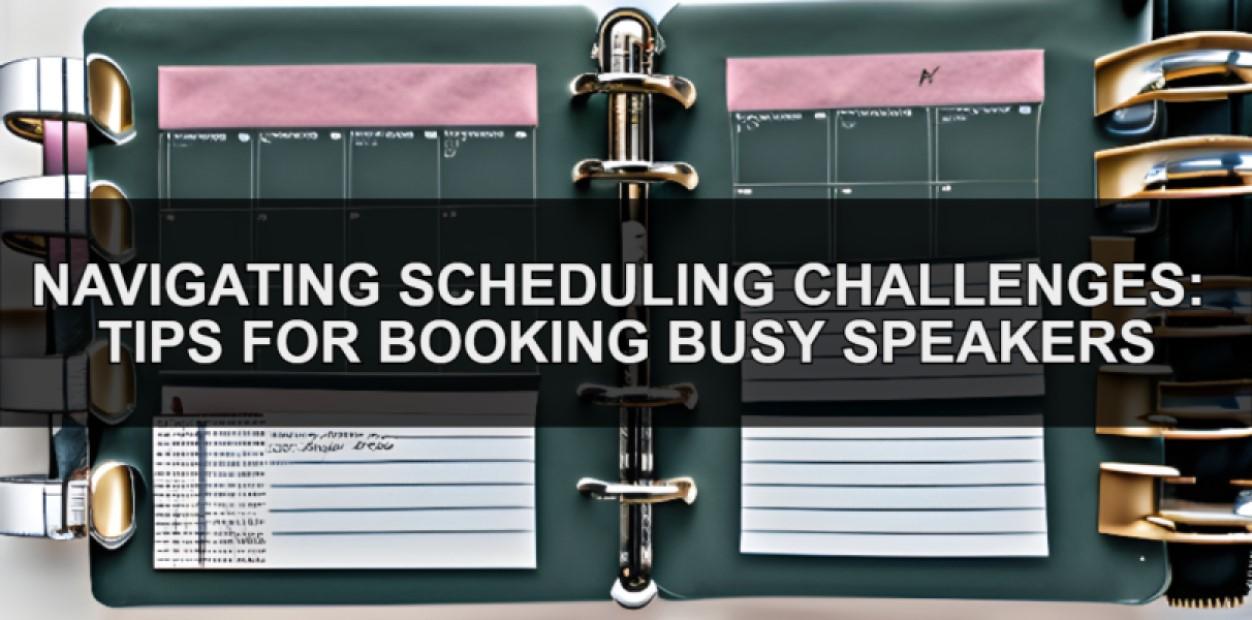 Navigating Scheduling Challenges: Tips for Booking Busy Speakers