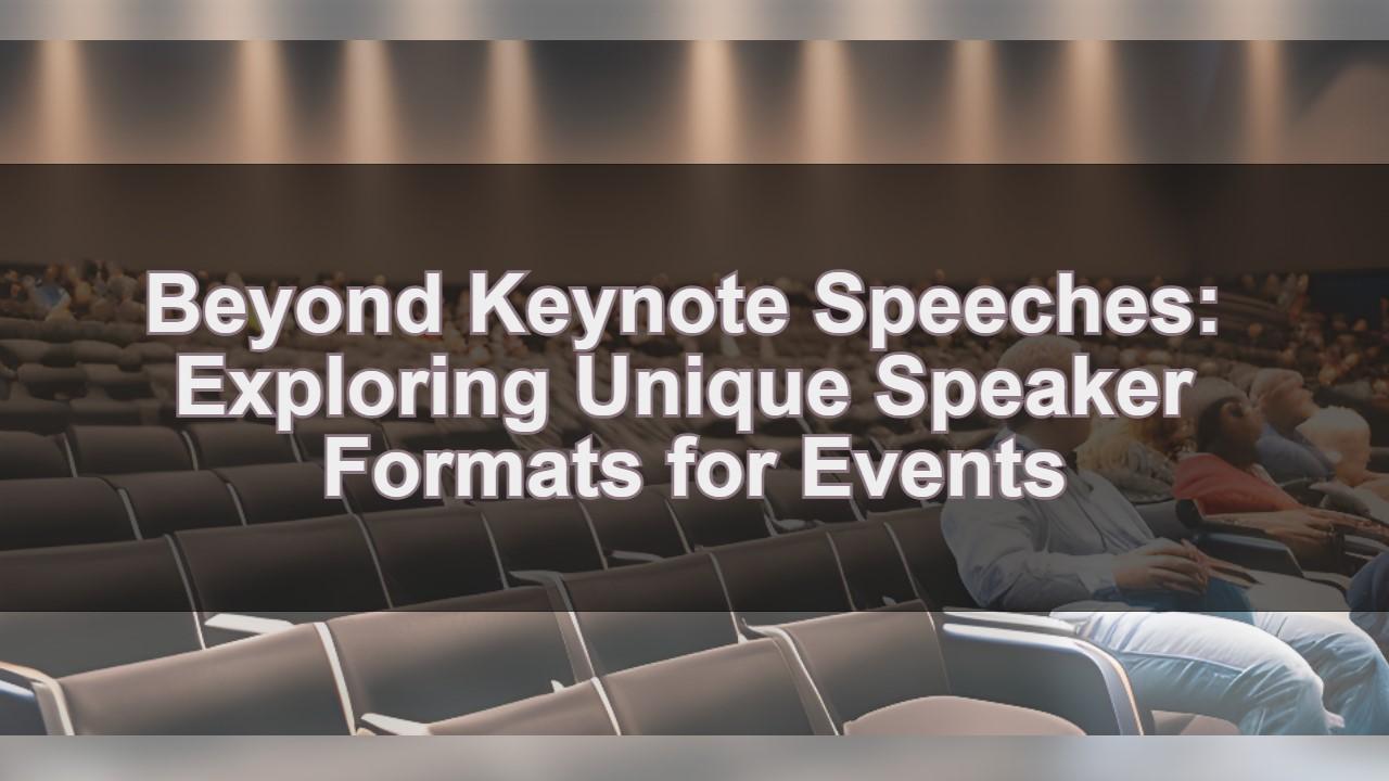 Beyond Keynote Speeches: Exploring Unique Speaker Formats for Events