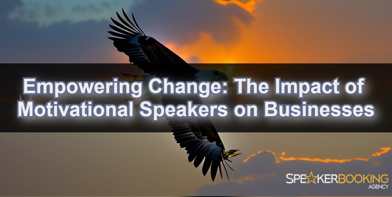 Empowering Change: The Impact of Motivational Speakers on Businesses