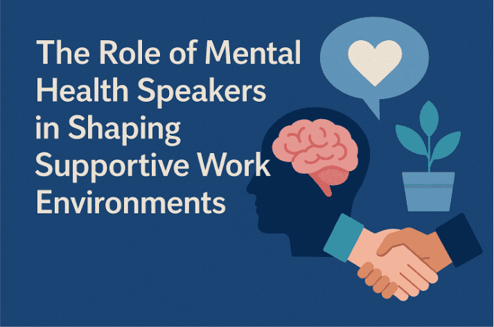 The Role of Mental Health keynote Speakers in Shaping Supportive Work Environments