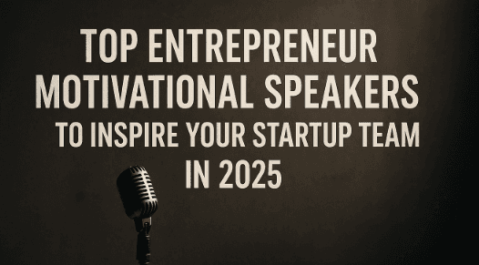 Top Entrepreneur Motivational Speakers to Inspire Your Startup Team in 2025